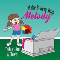 bokomslag Make Believe with Melody: Today I Am a Clown