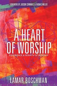 bokomslag A Heart of Worship: Experience the Rebirth of Worship