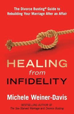 Healing from Infidelity: The Divorce Busting(r) Guide to Rebuilding Your Marriage After an Affair 1