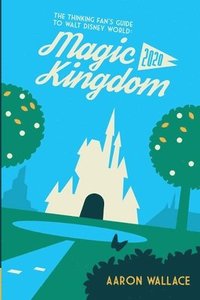 bokomslag The Thinking Fan's Guide to Walt Disney World: Magic Kingdom 2020