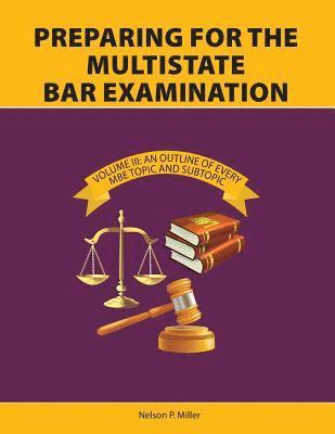 Nelson P. Miller, Nelson P Miller - Preparing for the Multistate Bar Examination, Volume III: An Outline of Every MBE Topic and Subtopic, Häftad