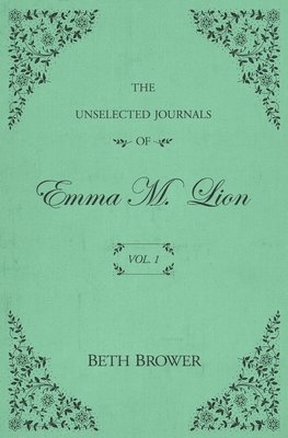 bokomslag The Unselected Journals of Emma M. Lion: Vol. 1