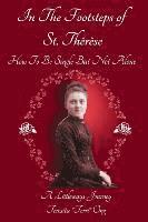 bokomslag In The Footsteps of St. Thérèse - How To Be Single But Not Alone