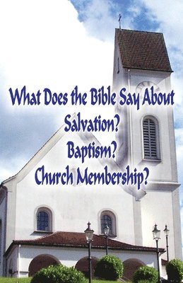 bokomslag What Does the Bible Say About Salvation, Baptism, and Church Membership? (Student's Edition)