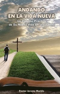 bokomslag Andando en la Vida Nueva: Un Estudio Práctico de Su Nueva Vida en Jesucristo