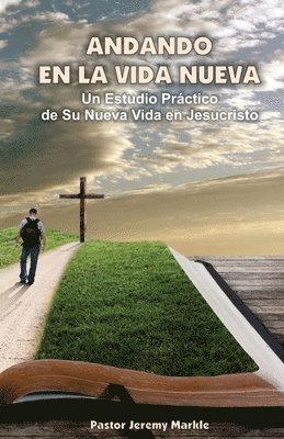 bokomslag Andando en la Vida Nueva: Un Estudio Práctico de Su Nueva Vida en Jesucristo