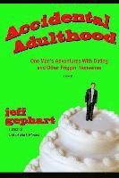 Jeff Gephart - Accidental Adulthood: One Man's Adventures with Dating and Other Friggin' Nonsense, Häftad