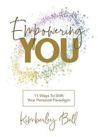 bokomslag Empowering You: 11 Ways to Shift Your Personal Paradigm