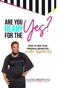 bokomslag Are You Ready for the Yes?: How to Prep Your Personal Brand for Lucrative Opportunities