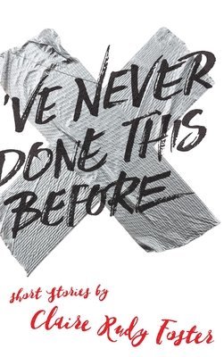 Claire Rudy Foster - I've Never Done This Before, Inbunden