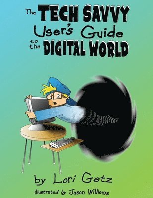 Lori Getz - The Tech Savvy User's Guide to the Digital World: Second Edition, Häftad