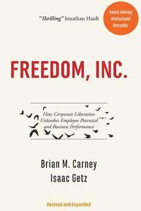 bokomslag Freedom, Inc.: How Corporate Liberation Unleashes Employee Potential and Business Performance
