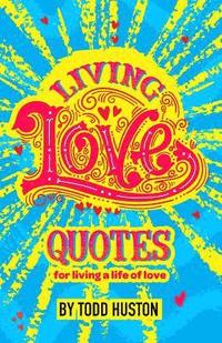 bokomslag Living Love Quotes - for living a life of love
