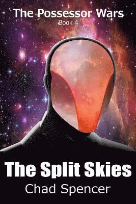 Chad Spencer - The Split Skies: The Possessor Wars, Book 4, Häftad