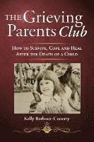 bokomslag The Grieving Parents Club: How to Survive, Cope and Heal After the Death of a Child