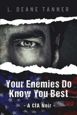Your Enemies Do Know You Best: A CIA Noir 1