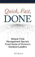 bokomslag Quick, Fast, Done: Simple Time Management Secrets from Some of History's Greatest Leaders