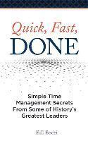 bokomslag Quick, Fast, Done: Simple Time Management Secrets from Some of History's Greatest Leaders