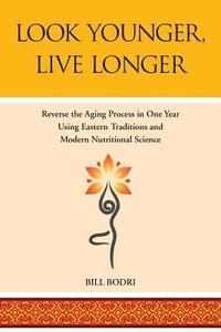 bokomslag Look Younger, Live Longer: Reverse the Aging Process in One Year Using Eastern Traditions and Modern Nutritional Science
