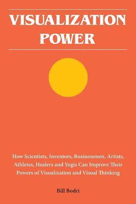 bokomslag Visualization Power: How Scientists, Inventors, Businessmen, Artists, Athletes, Healers and Yogis Can Improve Their Powers of Visualization