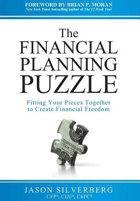 Jason Silverberg - The Financial Planning Puzzle: Fitting Your Pieces Together to Create Financial Freedom, Inbunden