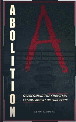 bokomslag Abolition: Overcoming the Christian Establishment on Education