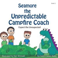 bokomslag Seamore the Unpredictable Campfire Coach: Expect the Unexpected