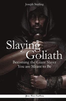 Slaying Goliath: Becoming the Giant Slayer You are Meant to Be 1