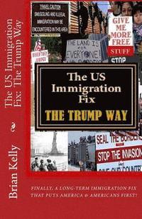 bokomslag The US Immigration Fix: The Trump Way: Finally, a long-term immigration fix that puts Americans First!