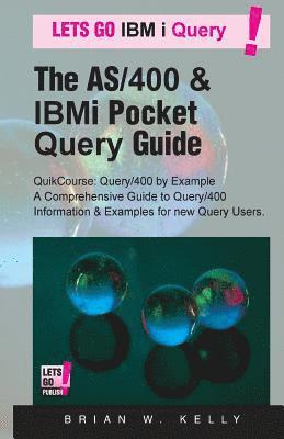 The AS/400 & IBM i Pocket Query Guide: QuikCourse: Query/400 By Example -? A Comprehensive Book of Query/400 examples & how-to's for the new & experie 1