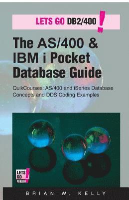 The AS/400 & IBM i Pocket Database Guide: QuikCourse: AS/400 & IBM i Database Concepts & DDS Programming 1