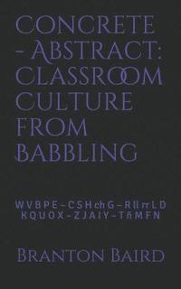 bokomslag Concrete - Abstract: Classroom Culture from Babbling: W V B P E - C S H Ch G - R LL RR L D - K Q U O X - Z J A I Y - T Ñ M F N