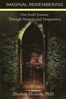Daphne Dodson - Imaginal Remembering: Our Soul's Journey Through Memory and Imagination, Häftad