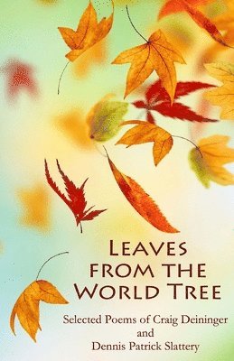 Dennis Patrick Slattery, Craig Deininger - Leaves from the World Tree: Selected Poems of Craig Deininger and Dennis Patrick Slattery, Häftad