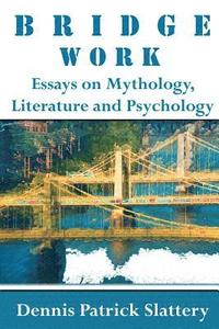 bokomslag Bridge Work: Essays on Mythology, Literature and Psychology