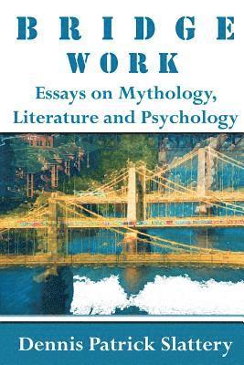 bokomslag Bridge Work: Essays on Mythology, Literature and Psychology