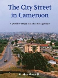 bokomslag The City Street in Cameroon: A Guide to Street and City Management