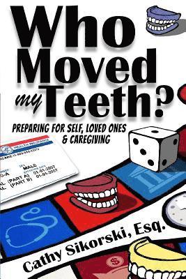 Cathy Sikorski Esq - Who Moved My Teeth?: Preparing For Self, Loved Ones And Caregiving, Häftad