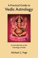 bokomslag A Practical Guide to Vedic Astrology: An Introduction to the Astrology of India