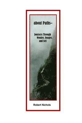 Robert Nichols - about Paths: Journeys Through Wonder, Danger, and Self, Häftad