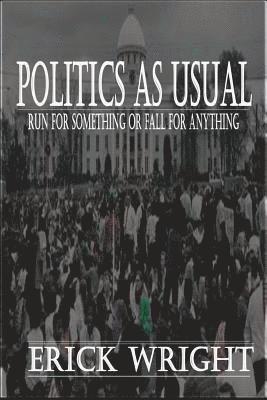 Politics as Usual: Run for Something or Fall for Anything 1