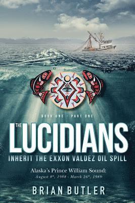Brian Butler - Book One - The Lucidians: Part One - Inherit the Exxon Valdez Oil Spill, Häftad