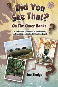 bokomslag Did You See That? On The Outer Banks: A GPS Guide to the Out of the Ordinary Attractions on the North Carolina Coast