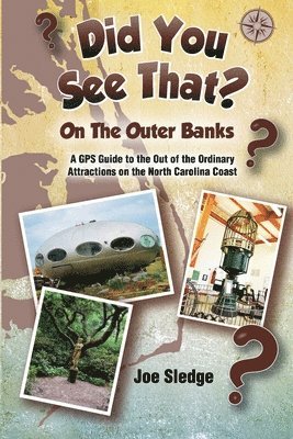 Did You See That? On The Outer Banks: A GPS Guide to the Out of the Ordinary Attractions on the North Carolina Coast 1