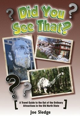 Did You See That?: A GPS Guide To North Carolina's Out Of The Ordinary Attractions 1