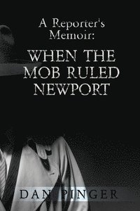 bokomslag A Reporter's Memoir: When the Mob Ruled Newport