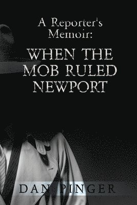 A Reporter's Memoir: When the Mob Ruled Newport 1