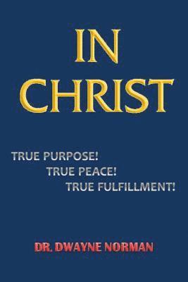 In Christ. True Purpose, True Peace, True Fulfillment 1