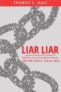 bokomslag Liar, Liar: Expose Lies, Discover Truth, Experience Healing