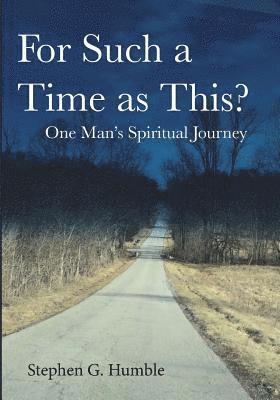 For Such a Time as This?: One Man's Spiritual Journey 1